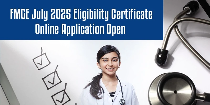 FMGE July 2025 Eligibility Certificate Online Application Open – Apply Now